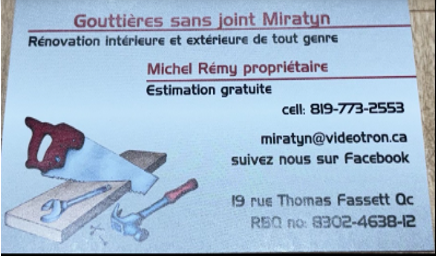 Carte d’affaires de Gouttières sans joint Miratyn : rénovation intérieure et extérieure, estimation gratuite, Michel Rémy propriétaire, 819 773-2553, 19 rue Thomas, Fassett.